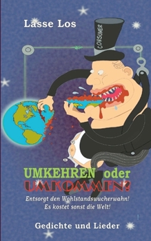 Paperback UMKEHREN oder UMKOMMEN?: Entsorgt den Wohlstandswucherwahn! Es kostet sonst die Welt! [German] Book