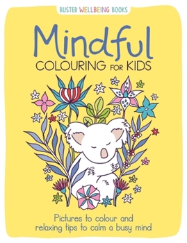 Paperback Mindful Colouring for Kids: Pictures to Colour and Relaxing Tips to Calm a Busy Mind Book