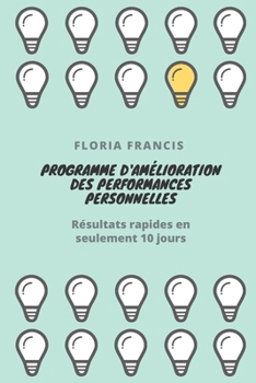 Paperback Programme d'amélioration des performances personnelles: Résultats rapides en seulement 10 jours [French] Book