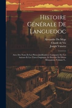 Paperback Histoire Générale De Languedoc: Avec Des Notes Et Les Pièces Justificatives: Compoeée Sur Les Auteurs Et Les Titres Originaux, Et Enrichie De Divers M [French] Book