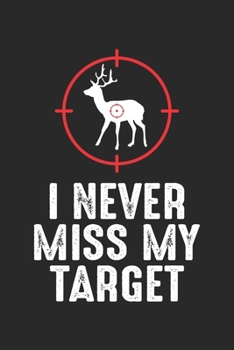 I Never miss my Target: Hunter Animal Hunting Dot Grid Notebook 6x9 Inches - 120 dotted pages for notes, drawings, formulas | Organizer writing book planner diary