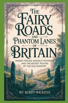 The Fairy Roads And Phantom Lanes Of Britain (Myths And Legends)