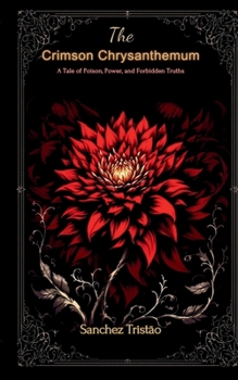 Paperback The Crimson Chrysanthemum: A Tale of Poison, Power, and Forbidden Truths Book