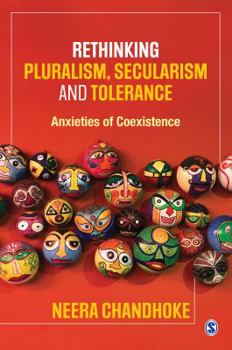 Rethinking Pluralism, Secularism and Tolerance: Anxieties of Coexistence