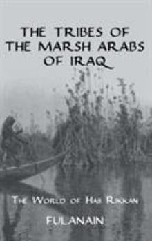 Hardcover The Tribes Of The Marsh Arabs of Iraq: The World of Haji Rikkan Book