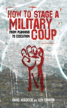 Paperback How to Stage a Military Coup: From Planning to Execution Book