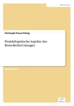 Paperback Projektlogistische Aspekte des Bonn-Berlin-Umzuges [German] Book