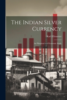 Paperback The Indian Silver Currency; an Historical and Economic Study Book