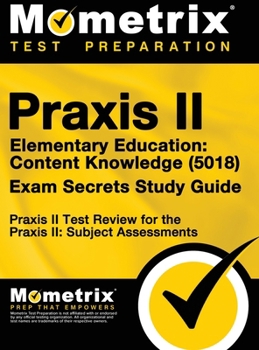 Hardcover Praxis II Elementary Education: Content Knowledge (5018) Exam Secrets: Praxis II Test Review for the Praxis II: Subject Assessments Book