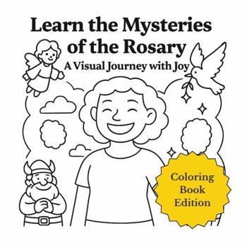 Paperback Learn the Mysteries of the Rosary – Coloring Book Edition: A Visual Journey with Joy Book
