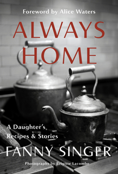 Hardcover Always Home: A Daughter's Recipes & Stories: Foreword by Alice Waters Book