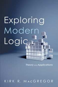 Paperback Exploring Modern Logic: Theory and Applications Book