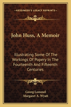 Paperback John Huss, A Memoir: Illustrating Some Of The Workings Of Popery In The Fourteenth And Fifteenth Centuries Book