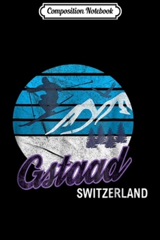 Composition Notebook: Gstaad Bern Swiss Alps Switzerland Ski Snowboarding Journal/Notebook Blank Lined Ruled 6x9 100 Pages