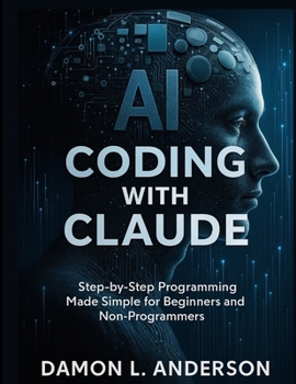 Paperback AI Coding with Claude: Step-by-Step Programming Made Simple for Beginners and Non-Programmers Book