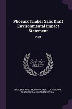 Paperback Phoenix Timber Sale: Draft Environmental Impact Statement: 2004 Book