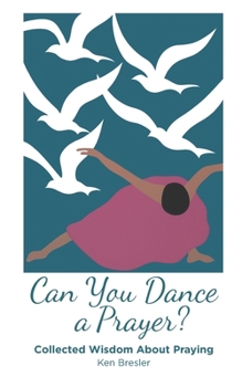 Paperback Can You Dance a Prayer?: Collected Wisdom About Praying Book