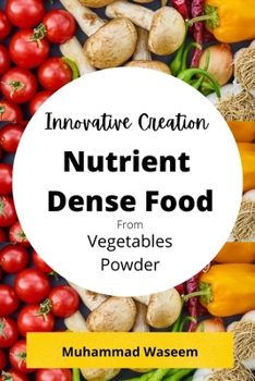 Paperback Innovative Creation of Nutrient Dense Food From Vegetables Powder Book