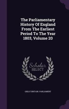 Hardcover The Parliamentary History of England from the Earliest Period to the Year 1803, Volume 20 Book