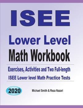 Paperback ISEE Lower Level Math Workbook: Math Exercises, Activities, and Two Full-Length ISEE Lower Level Math Practice Tests Book