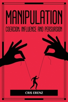 Paperback Manipulation, Coercion, Influence and Persuasion Book