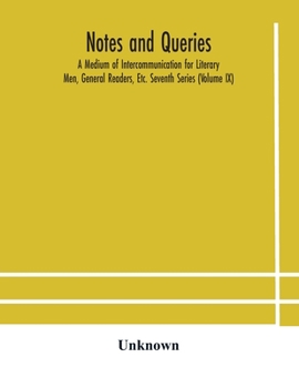 Paperback Notes And Queries; A Medium Of Intercommunication For Literary Men, General Readers, Etc. Seventh Series (Volume Ix) Book