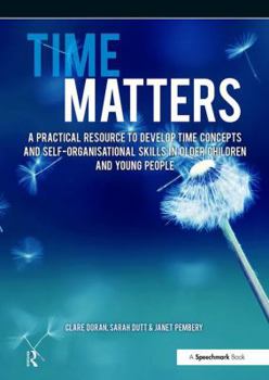 Paperback Time Matters: A Practical Resource to Develop Time Concepts and Self-Organisation Skills in Older Children and Young People Book