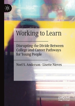 Paperback Working to Learn: Disrupting the Divide Between College and Career Pathways for Young People Book