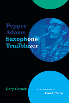 Paperback Pepper Adams: Saxophone Trailblazer Book