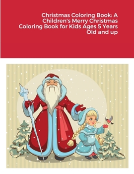 Paperback Christmas Coloring Book: A Children's Merry Christmas Coloring Book for Kids Ages 5 Years Old and up Book