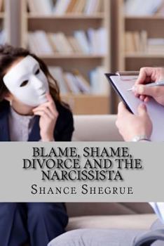 Paperback Blame, Shame, Divorce and the Narcissista Book