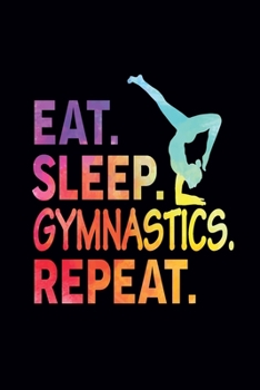 Paperback Eat Sleep Gymnastics Repeat: Gymnastics Gifts for Kids, Girls, Women's, Teacher and Someone Who Loves Gymnastics: Blank Lined Journal Gift for Gymn Book