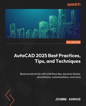 Paperback AutoCAD 2025 Best Practices, Tips, and Techniques: Boost productivity with interface tips, dynamic blocks, annotations, customizations, and more Book