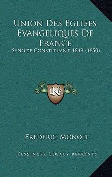 Paperback Union Des Eglises Evangeliques De France: Synode Constituant, 1849 (1850) [French] Book
