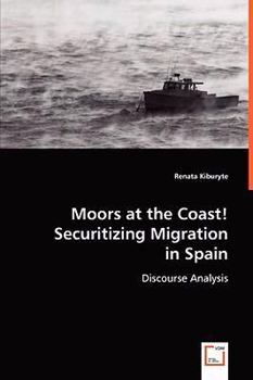 Paperback Moors at the Coast! Securitizing Migration in Spain Book