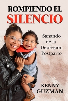 Rompiendo el Silencio: Sanado de la Depresion Posparto (Spanish Edition)