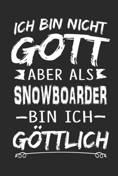 Ich bin nicht Gott aber als Snowboarder bin ich g�ttlich: Notizbuch mit 110 linierten Seiten, Nutzung auch als Dekoration in Form eines Schild bzw. Poster m�glich