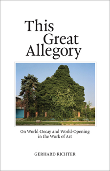 Paperback This Great Allegory: On World-Decay and World-Opening in the Work of Art Book