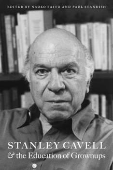 Stanley Cavell and the Education of Grownups - Book  of the American Philosophy