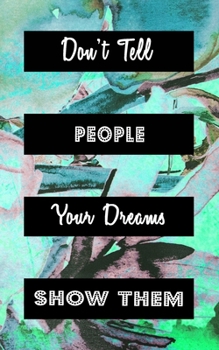 Don't Tell People Your Dreams Show Them: Goal Getter Journal | Inspirational Daily Planner and Motivational Journals for Women to Write In |  Mental ... | Cute Abstract Vintage Flower Pedals