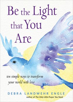 Paperback Be the Light That You Are: Ten Simple Ways to Transform Your World with Love Book