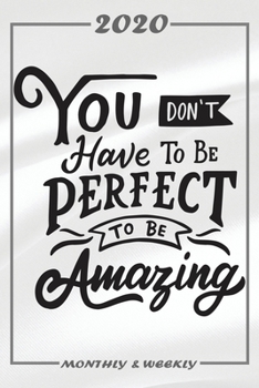 Set My 2020 Goals - Weekly and Monthly Planner: You Dont Have Tobe Perfect To Be Amazing January 1, 2020 - December 31, 2020 Monthly Vision Board Goal Setting and Action Calendar