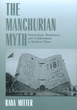 Hardcover The Manchurian Myth: Nationalism, Resistance, and Collaboration in Modern China Book