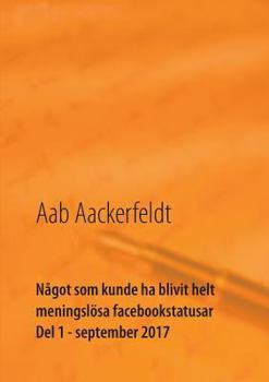Paperback Något som kunde ha blivit helt meningslösa facebookstatusar: Del 1, september 2017 [Swedish] Book