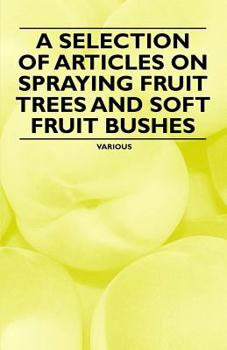 Paperback A Selection of Articles on Spraying Fruit Trees and Soft Fruit Bushes Book