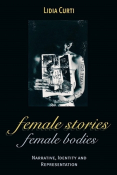 Paperback Female Stories, Female Bodies: Narrative, Identity, and Representation Book