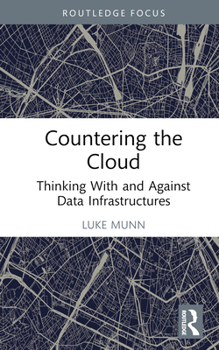 Hardcover Countering the Cloud: Thinking with and Against Data Infrastructures Book