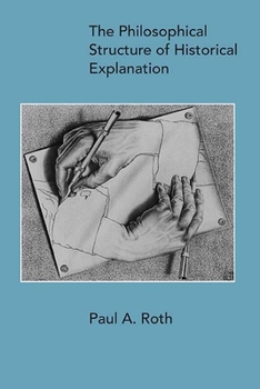 Paperback The Philosophical Structure of Historical Explanation Book