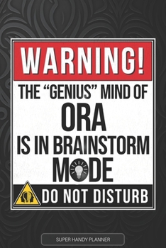 Paperback Ora: Warning The Genius Mind Of Ora Is In Brainstorm Mode - Ora Name Custom Gift Planner Calendar Notebook Journal Book