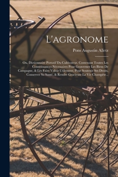 Paperback L'agronome: Ou, Dictionnaire Portatif Du Cultivateur, Contenant Toutes Les Connoissances Nécessaires Pour Gouverner Les Biens De C [French] Book